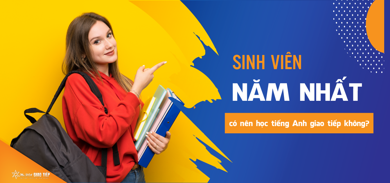 Có nên học Tiếng anh giao tiếp từ năm I Đại học?